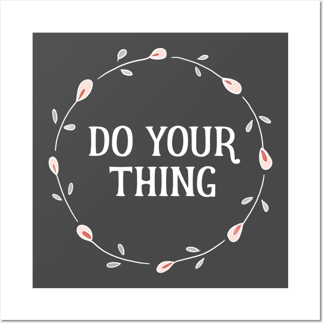 Words of Inspiration - Do Your Thing Wall Art by critterandposie